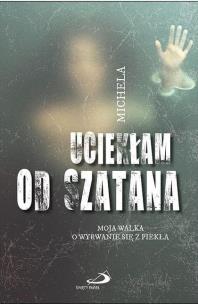 Uciekłam od szatana. Moja walka o wyrwanie się.... Autor: Angela Calcagno. Multiszop.pl Okładka książki Uciekłam od szatana. Moja walka o wyrwanie się...