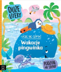 Okładka książki Uczę się czytać. Wakacje pingwinka. Duże litery. Podział na sylaby