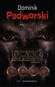 Uczeń iskariota. Semestr 1. Autor: Podworski Dominik. Multiszop.pl Okładka książki Uczeń iskariota. Semestr 1
