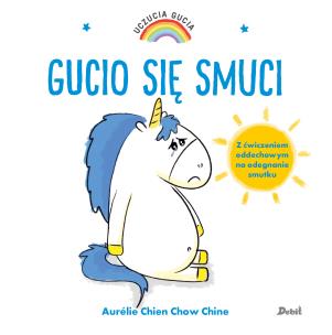 Uczucia Gucia. Gucio się smuci. Autor: AURELIE CHIEN CHOW CHINE, Bożena Sęk. Multiszop.pl Okładka książki Uczucia Gucia. Gucio się smuci