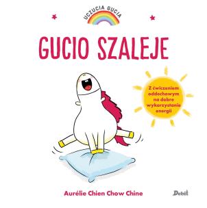 Uczucia Gucia. Gucio szaleje. Autor: AURELIE CHIEN CHOW CHINE, Bożena Sęk. Multiszop.pl Okładka książki Uczucia Gucia. Gucio szaleje