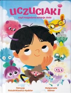 Uczuciaki, czyli rozgadane emocje Józia. Autor: Patrycja Południkiewicz-Kędzior, Małgorzata Detner. Multiszop.pl Okładka książki Uczuciaki, czyli rozgadane emocje Józia
