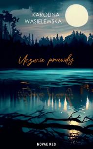 Uczucie prawdy. Autor: Karolina Wasielewska. Multiszop.pl Okładka książki Uczucie prawdy