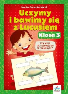 Uczymy i bawimy się z Lucusiem klasa 3. Autor: Monika Sanecka-Marek. Multiszop.pl Okładka książki Uczymy i bawimy się z Lucusiem klasa 3