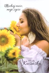 Okładka książki Ukochaj mnie, moje życie