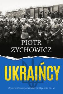 Ukraińcy. Opowieści niepoprawne politycznie. Autor: Piotr Zychowicz. Multiszop.pl Okładka książki Ukraińcy. Opowieści niepoprawne politycznie