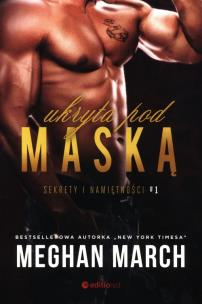 Ukryta pod maską. Sekrety i namiętności. Tom 1. Autor: Meghan March. Multiszop.pl Okładka książki Ukryta pod maską. Sekrety i namiętności. Tom 1
