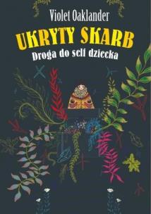 Ukryty skarb. Droga do self dziecka. Autor: Violet Oaklander. Multiszop.pl Okładka książki Ukryty skarb. Droga do self dziecka