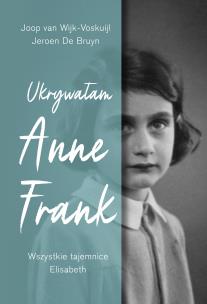 Okładka książki Ukrywałam Anne Frank. Wszystkie tajemnice Elisabeth
