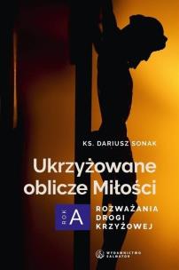 Okładka książki Ukrzyżowane oblicze Miłości. Rozważania drogi...