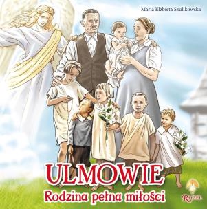 Ulmowie. Rodzina pełna miłości. Autor: Maria Elżbieta Szulikowska. Multiszop.pl Okładka książki Ulmowie. Rodzina pełna miłości