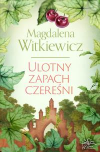 Ulotny zapach czereśni. Autor: Witkiewicz Magdalena. Multiszop.pl Okładka książki Ulotny zapach czereśni