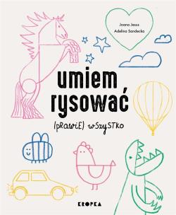 Umiem rysować (prawie) wszystko. Autor: Jesus Joana, Adelina Sandecka. Multiszop.pl Okładka książki Umiem rysować (prawie) wszystko