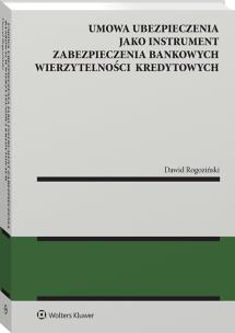 Umowa ubezpieczenia jako instrument zabezpieczenia bankowych wierzytelności kredytowych. Autor: Dawid Rogoziński. Multiszop.pl Okładka książki Umowa ubezpieczenia jako instrument zabezpieczenia bankowych wierzytelności kredytowych