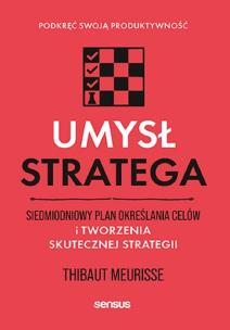 Umysł stratega. Siedmiodniowy plan określania celów i tworzenia skutecznej strategii. Podkręć swoją produktywność. Autor: Thibaut Meurisse. Multiszop.pl Okładka książki Umysł stratega. Siedmiodniowy plan określania celów i tworzenia skutecznej strategii. Podkręć swoją produktywność