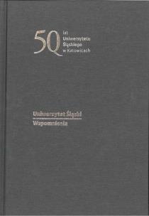 Uniwersytet Śląski. Wspomnienia. Autor:   Praca zbiorowa. Multiszop.pl Okładka książki Uniwersytet Śląski. Wspomnienia