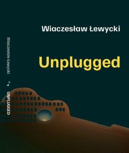 Unplugged. Autor: Wiaczesław Łewycki. Multiszop.pl Okładka książki Unplugged