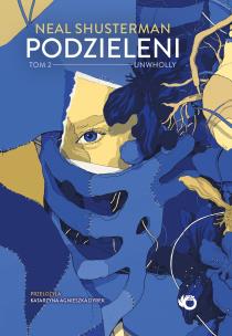 Unwholly. Podzieleni. Tom 2. Autor: Shusterman Neal. Multiszop.pl Okładka książki Unwholly. Podzieleni. Tom 2