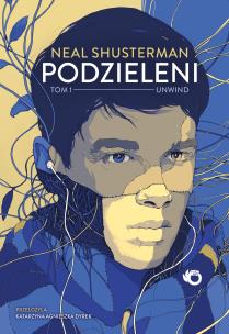 Unwind Tom 1 Podzieleni. Autor: Shusterman Neal. Multiszop.pl Okładka książki Unwind Tom 1 Podzieleni