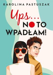 Ups No to wpadłam!. Autor: Pastuszak Karolina. Multiszop.pl Okładka książki Ups No to wpadłam!