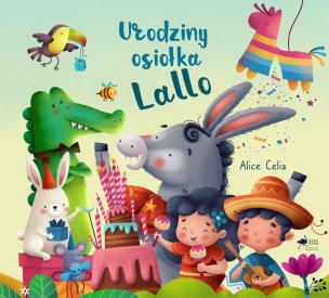 Urodziny osiołka Lallo. Autor: Alice Celia. Multiszop.pl Okładka książki Urodziny osiołka Lallo