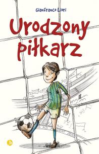 Urodzony piłkarz. Autor: Liori Gianfranco. Multiszop.pl Okładka książki Urodzony piłkarz