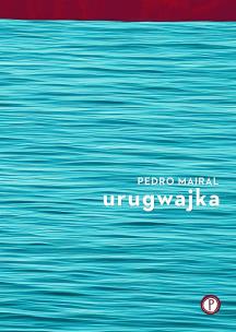 Urugwajka. Autor: Pedro Mairal. Multiszop.pl Okładka książki Urugwajka