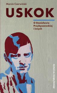 Uskok O Stanisławie Przybyszewskiej i innych. Autor: Czerwiński Marcin. Multiszop.pl Okładka książki Uskok O Stanisławie Przybyszewskiej i innych