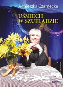 Uśmiech w szufladzie. Autor: Czarnecka Agnieszka. Multiszop.pl Okładka książki Uśmiech w szufladzie