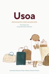 Usoa. Dziewczynka, która przyleciała. Autor: Patxi Zubizarreta. Multiszop.pl Okładka książki Usoa. Dziewczynka, która przyleciała