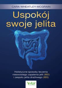 Okładka książki Uspokój swoje jelita. Holistyczne sposoby leczenia nieswoistego zapalenia jelit (IBD) i zespołu jelita drażliwego (IBS)
