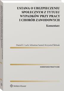 Ustawa o ubezpieczeniu społecznym z tytułu wypadków przy pracy i chorób zawodowych. Komentarz. Autor: Krzysztof Ślebzak, Samol Sebastian, Daniel E. Lach. Multiszop.pl Okładka książki Ustawa o ubezpieczeniu społecznym z tytułu wypadków przy pracy i chorób zawodowych. Komentarz