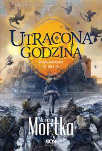 Utracona godzina T.2 Straceńcy Madsa Voortena. Autor: Mortka Marcin. Multiszop.pl Okładka książki Utracona godzina T.2 Straceńcy Madsa Voortena