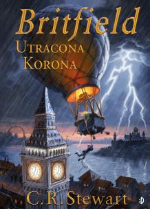 Utracona korona Britfield Tom 1. Autor: Stewart C.R.. Multiszop.pl Okładka książki Utracona korona Britfield Tom 1
