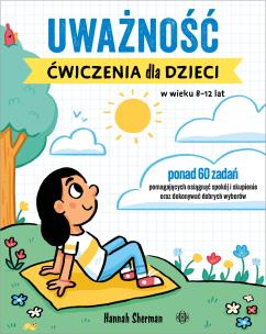Okładka książki Uważność. Ćwiczenia dla dzieci w wieku 8-12 lat