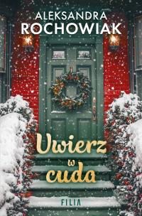 Uwierz w cuda. Autor: Aleksandra Rochowiak. Multiszop.pl Okładka książki Uwierz w cuda