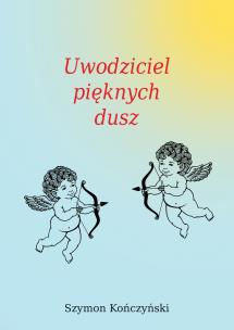 Uwodziciel pięknych dusz. Autor: Szymon Kończyński. Multiszop.pl Okładka książki Uwodziciel pięknych dusz