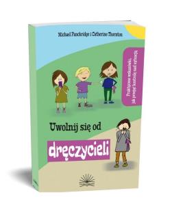 Uwolnij się od dręczyciela. Autor: Katherine Thornton, Michael Panckridge. Multiszop.pl Okładka książki Uwolnij się od dręczyciela