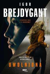 Uwolniona. Autor: Igor Brejdygant. Multiszop.pl Okładka książki Uwolniona