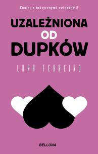 Uzależniona od dupków. Autor: Lara Ferreiro. Multiszop.pl Okładka książki Uzależniona od dupków