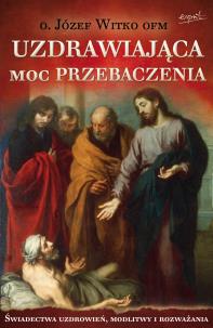 Okładka książki Uzdrawiająca moc przebaczenia wyd. 2