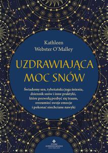 Uzdrawiająca moc snów. Autor: Kathleen Webster O’Malley. Multiszop.pl Okładka książki Uzdrawiająca moc snów