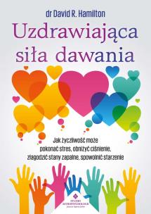 Uzdrawiająca siła dawania. Jak życzliwość może pokonać stres, obniżyć ciśnienie, złagodzić stany zapalne, spowolnić starzenie. Autor: David R. Hamilton. Multiszop.pl Okładka książki Uzdrawiająca siła dawania. Jak życzliwość może pokonać stres, obniżyć ciśnienie, złagodzić stany zapalne, spowolnić starzenie