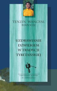 Uzdrawianie dźwiękiem w tradycji tybetańskiej. Autor: Tenzin Wangyal Rinpoche, Joanna Grabiak. Multiszop.pl Okładka książki Uzdrawianie dźwiękiem w tradycji tybetańskiej