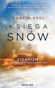 Viganizm i Super-chrześcijaństwo. Księga snów. Tom 1. Autor: Marcin Ksel. Multiszop.pl Okładka książki Viganizm i Super-chrześcijaństwo. Księga snów. Tom 1