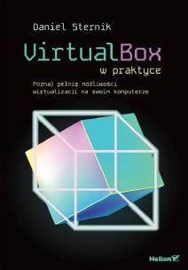 VirtualBox w praktyce. Poznaj pełnię możliwości wirtualizacji na swoim komputerze. Autor: Daniel Sternik. Multiszop.pl Okładka książki VirtualBox w praktyce. Poznaj pełnię możliwości wirtualizacji na swoim komputerze