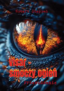 Visar - smoczy ogień. Przebudzenie. Autor: Stępień Robert. Multiszop.pl Okładka książki Visar - smoczy ogień. Przebudzenie