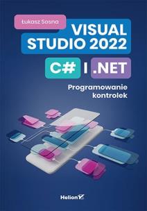 Visual Studio 2022, C# i .NET. Autor: Sosna Łukasz. Multiszop.pl Okładka książki Visual Studio 2022, C# i .NET