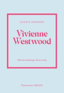 Vivienne Westwood. Historia kultowego domu mody. Autor: Johnson Glenys. Multiszop.pl Okładka książki Vivienne Westwood. Historia kultowego domu mody