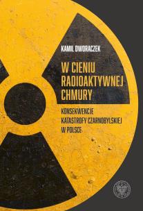 W cieniu radioaktywnej chmury. Autor: Dworaczek Kamil. Multiszop.pl Okładka książki W cieniu radioaktywnej chmury